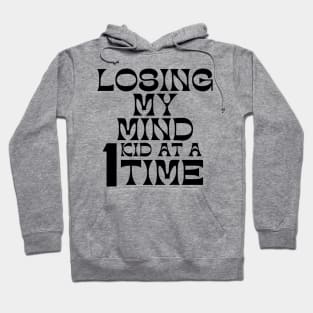 Losing My Mind One Kid At A Time. Funny Mom Saying. Hoodie